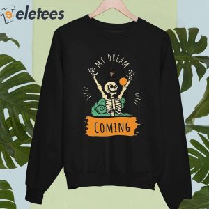 My dream Is Coming Skeleton Shirt 4