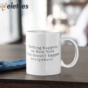 Nothing Happens In New York That Doesnt Happen Everywhere Mug 2