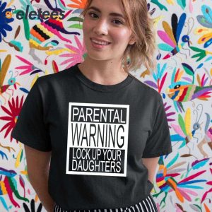 Parental Advisory Lock Up Your Daughters Shirt 1