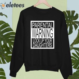 Parental Advisory Lock Up Your Daughters Shirt 2
