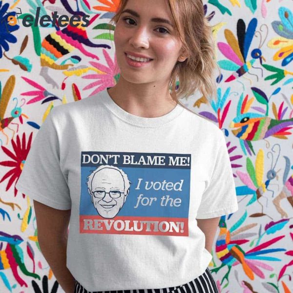Don’t Blame Me I Voted for the Revolution Shirt