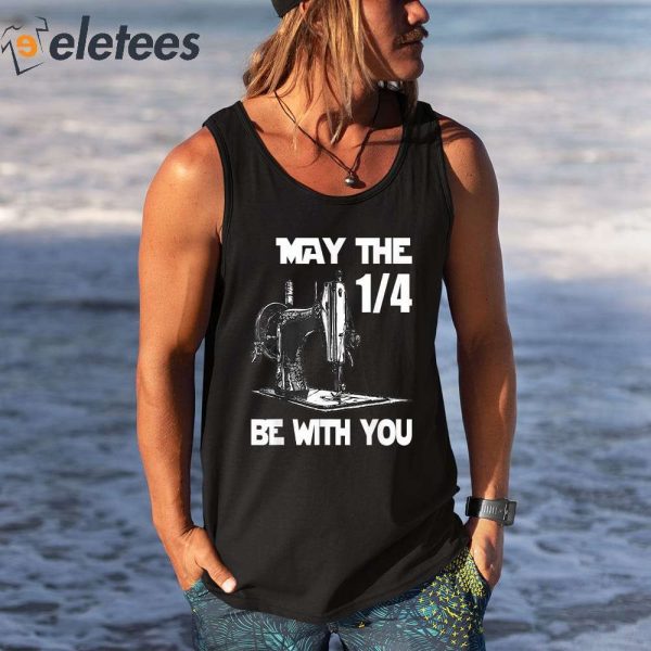 Sewing Humor May The 1-4 Be With You Funny Sewing Shirt