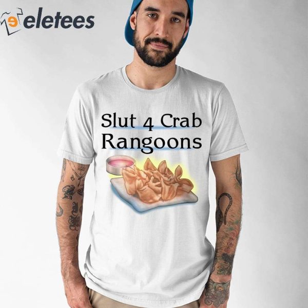 Slut 4 Crab Rangoons Shirt, Hoodie, Sweater