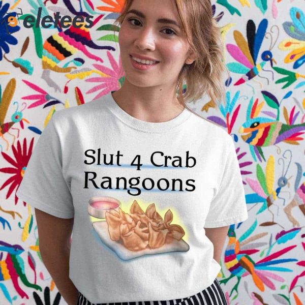 Slut 4 Crab Rangoons Shirt, Hoodie, Sweater