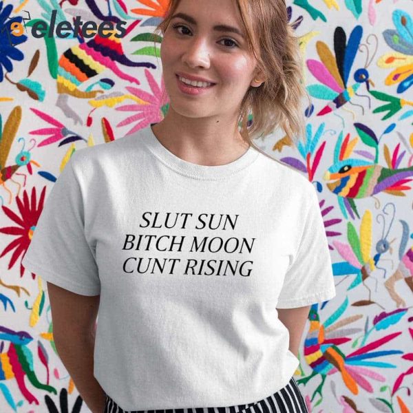 Slut Sun Bitch Moon Cunt Rising Shirt