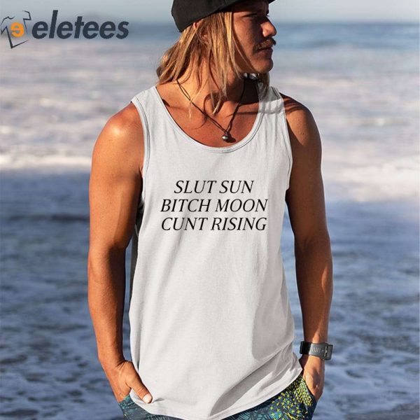 Slut Sun Bitch Moon Cunt Rising Shirt