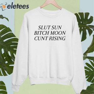 Slut Sun Bitch Moon Cunt Rising Shirt 5