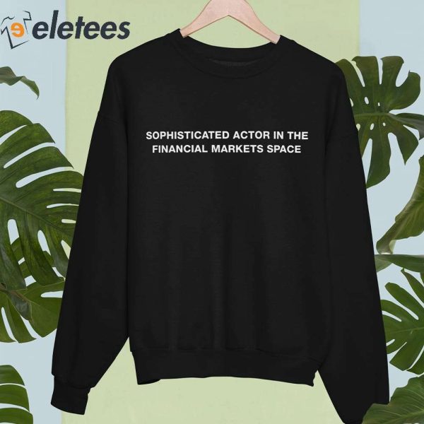 Sophisticated Actor In The Financial Markets Space Shirt