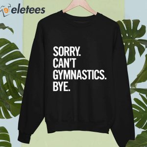 Sorry Cant Gymnastics Bye Shirt 4