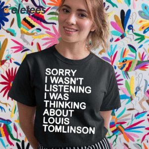 Sorry I Wasnt Listening I Was Thinking About Louis Tomlinson Shirt 5
