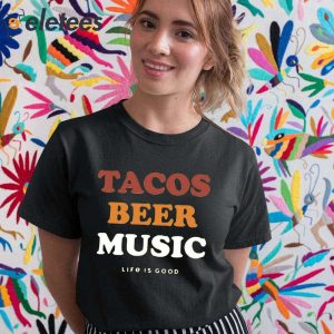 Tacos Beer Music Life Is Good Shirt 1