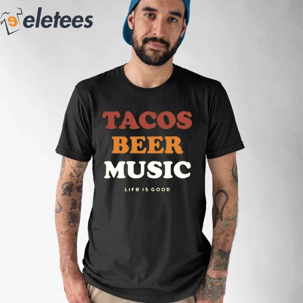 Tacos Beer Music Life Is Good Shirt