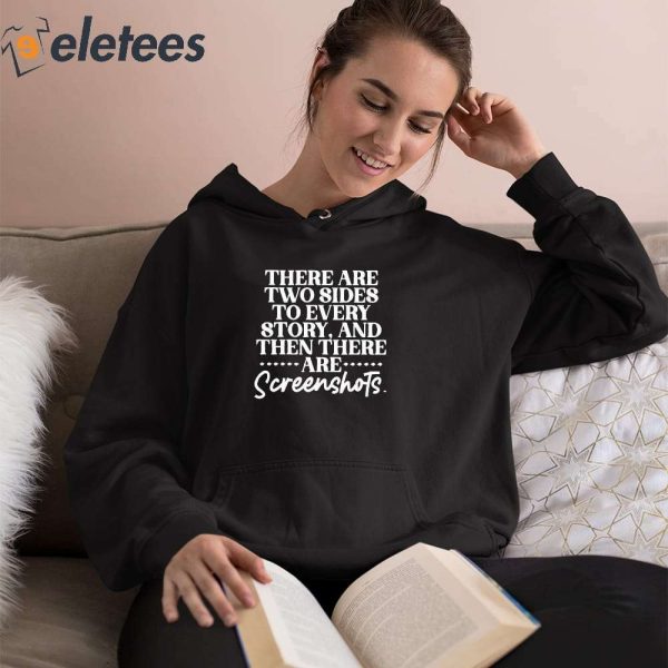 There Are Two Sides To Every Story And The There Are Scereenshots Shirt