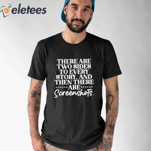 There Are Two Sides To Every Story And The There Are Scereenshots Shirt 5