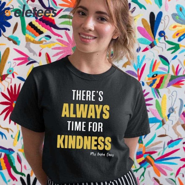 There’s Always Time For Kindness Shirt