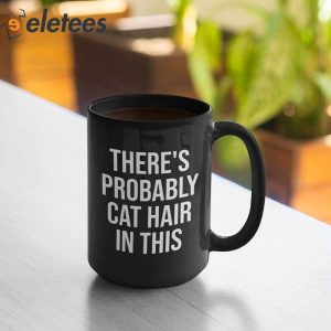 Theres Probably Cat Hair In This Mug 1