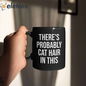 Theres Probably Cat Hair In This Mug 2