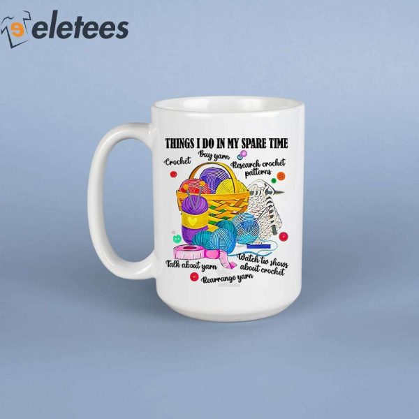 Things I Do In My Spare Time Crochet Buy Yarn Research Crochet Patterns Mug