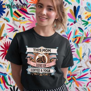This Mom Runs On Coffee And Yoga Shirt 2