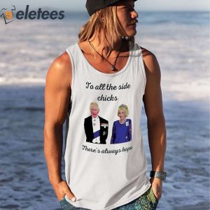 To All The Side Chicks Theres Always Hope Shirt 3