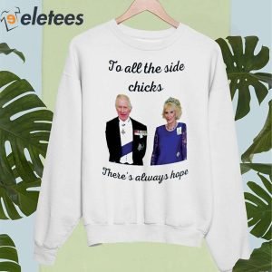 To All The Side Chicks Theres Always Hope Shirt 5