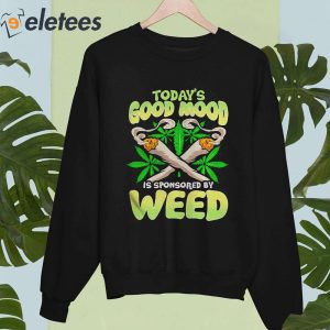 Todays Good Mood Is Sponsored By Weed Shirt 4