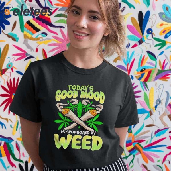 Today’s Good Mood Is Sponsored By Weed Shirt