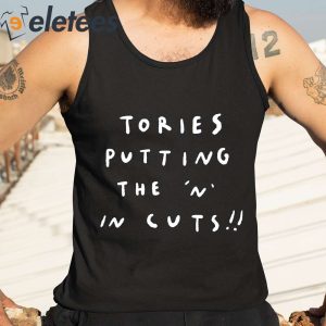 Tories Putting The N In Cuts Shirt 1
