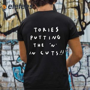 Tories Putting The N In Cuts Shirt 3
