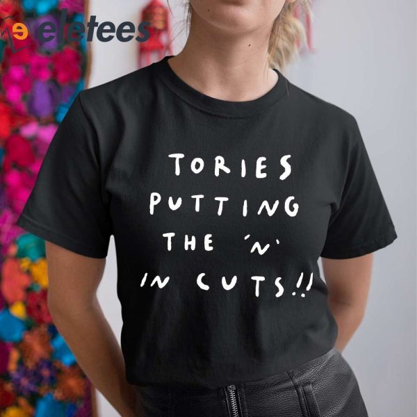 Tories Putting The N In Cuts Shirt