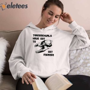 Transsexuals Have Got To Get Meaner Shirt 4