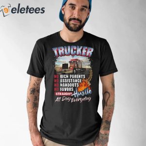 Trucker No Rich Parents Assistance Handouts Favors Straight Hustle Shirt 1