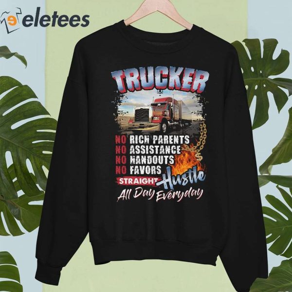 Trucker No Rich Parents Assistance Handouts Favors Straight Hustle Shirt