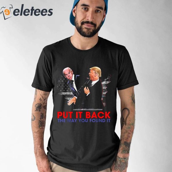 Trump Slap Biden Put It Back The Way You Found It Shirt
