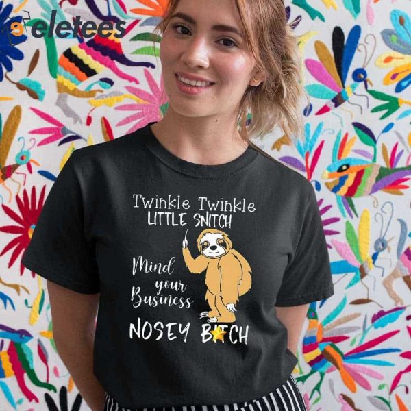 Twinkle Twinkle Little Snitch Mind Your Business Nosey Bitch Shirt