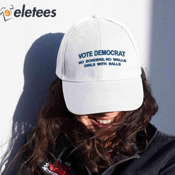 Vote Democrat No Borders No Walls Girls With Balls Hat