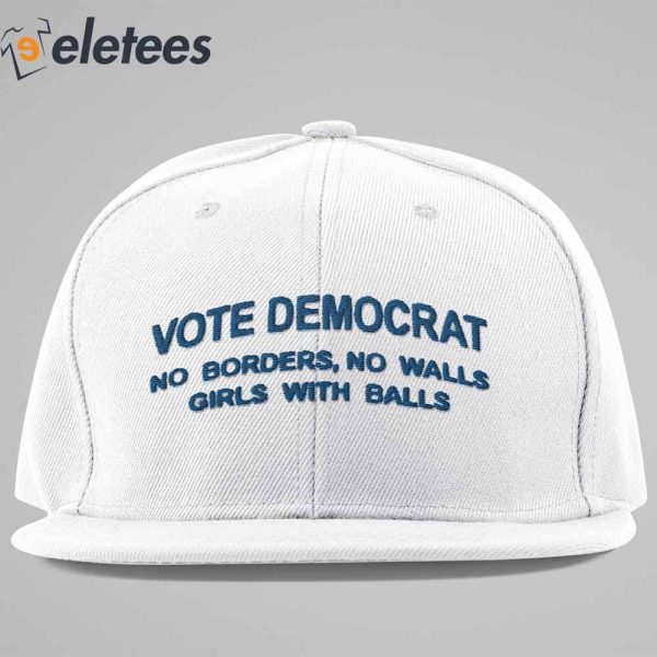 Vote Democrat No Borders No Walls Girls With Balls Hat