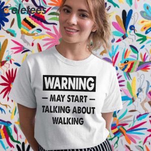 Warning May Start Talking About Walking Shirt 2
