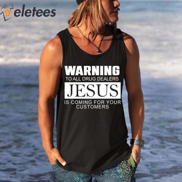 Warning To All Drug Dealers Jesus Is Coming For Your Customers Shirt