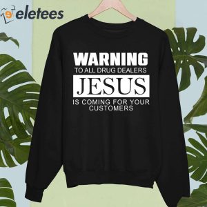 Warning To All Drug Dealers Jesus Is Coming For Your Customers Shirt 3