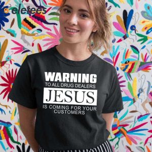 Warning To All Drug Dealers Jesus Is Coming For Your Customers Shirt 4