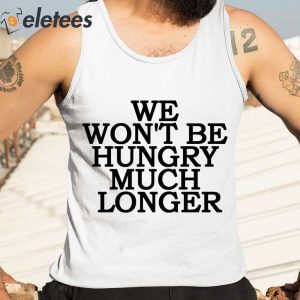 We Wont Be Hungry Much Longer Hoodie 1