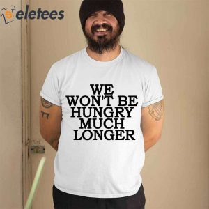 We Wont Be Hungry Much Longer Hoodie 2