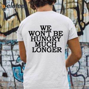 We Wont Be Hungry Much Longer Hoodie 3