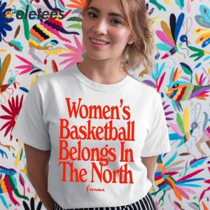 Womens Basketball Belongs In The North Wnba Shirt 5