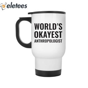 Worlds Okayest Anthropologist Mug 2