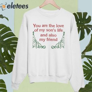You Are The Love Of My Sons Life And Also My Friend Shirt 4