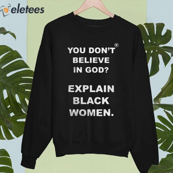 You Don’t Believe Is God Explain Black Women Shirt