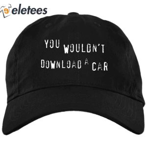 You Wouldnt Steal A Car Hat