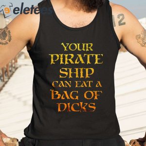 Your Pirate Ship Can Eat A Bag Of Dicks Shirt 2